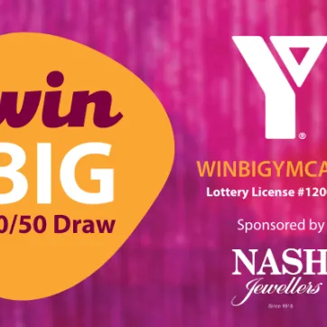 Win Big 50/50 Draw. winbigymca.ca. Lottery License #1200770. Sponsored by Nash Jewellers.